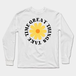 Great Things Take Time. Retro Vintage Motivational and Inspirational Saying Long Sleeve T-Shirt